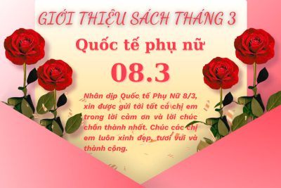 GIỚI THIỆU SÁCH THÁNG 03 CHỦ ĐỀ: chào mừng kỷ niệm 115 năm Ngày Quốc tế Phụ nữ 08/3 (08/3/1910 – 08/3/2025) và 1985 năm Cuộc khởi nghĩa Hai Bà Trưng: Phong trào “Ba đảm đang” – niềm tự hào của Phụ nữ Việt Nam